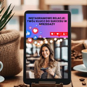 INSTAGRAMOWE RELACJE - Twój klucz do sukcesu
